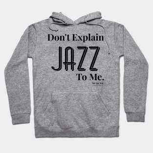 Don't Explain Jazz to Me Hoodie